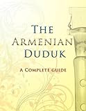 The Armenian Duduk: A Complete Guide (English Edition)