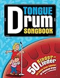 Tongue Drum Songbook: 50 Kinderlieder mit Tongue-Drum-Tabulatur