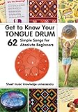 Get to Know Your Tongue Drum. 62 Simple Songs for Absolute Beginners: Sheet...