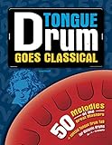 Tongue Drum goes Classical: 50 Melodies of the Great Masters